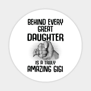 Behind Every Great Daughter Is A Truly Amazing gigi Shirt Magnet